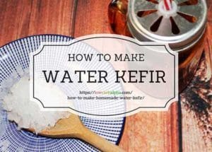 How to Make Homemade Water Kefir
