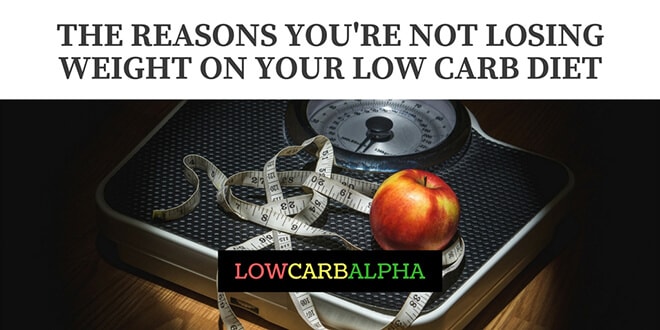 Reasons You Are Not Losing Weight on a Low Carb Diet