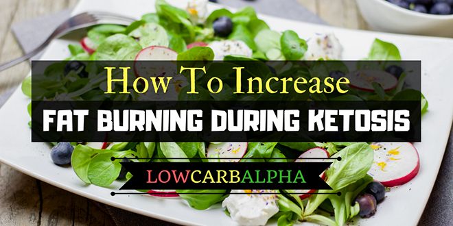 How To Increase Fat Burning During Ketosis On A Ketogenic Diet