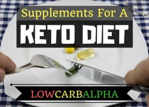 What Supplements Should I Take On A Ketogenic Diet?